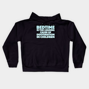 Bedtime Is The Leading Cause Of Dehydration In Children Kids Hoodie